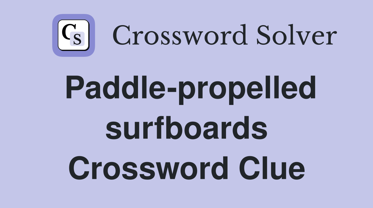 Paddle-propelled surfboards Crossword Clue