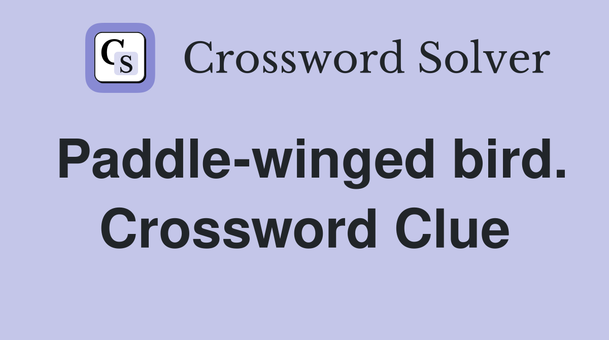 Paddle-winged bird. Crossword Clue