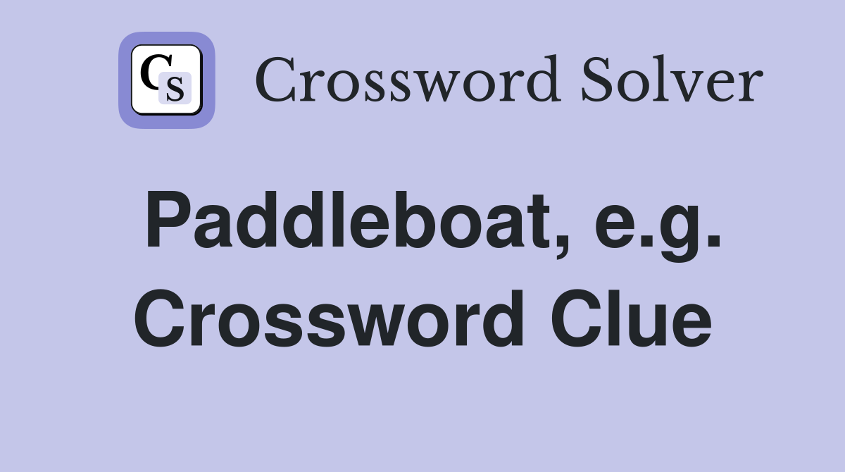 Paddleboat, e.g. Crossword Clue