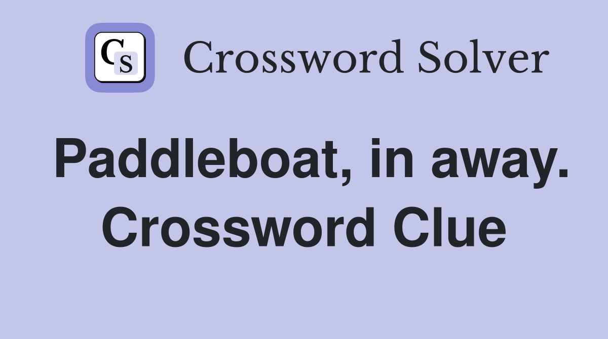 Paddleboat, in away. Crossword Clue