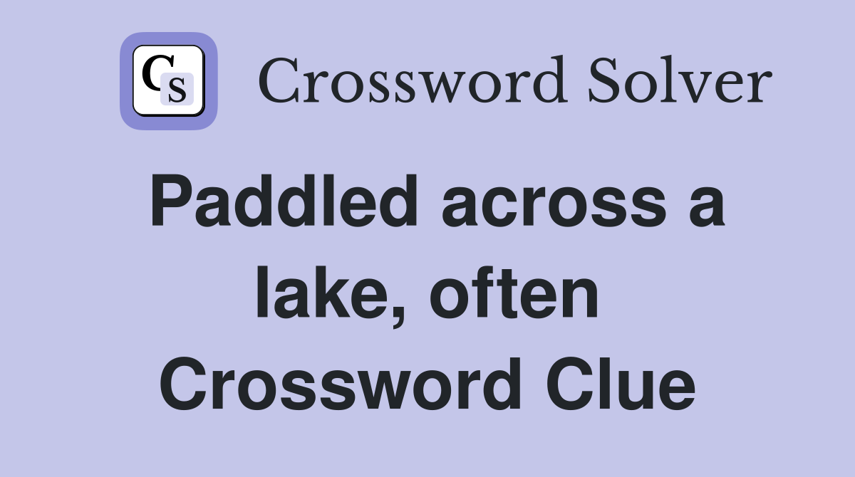 Paddled across a lake, often Crossword Clue