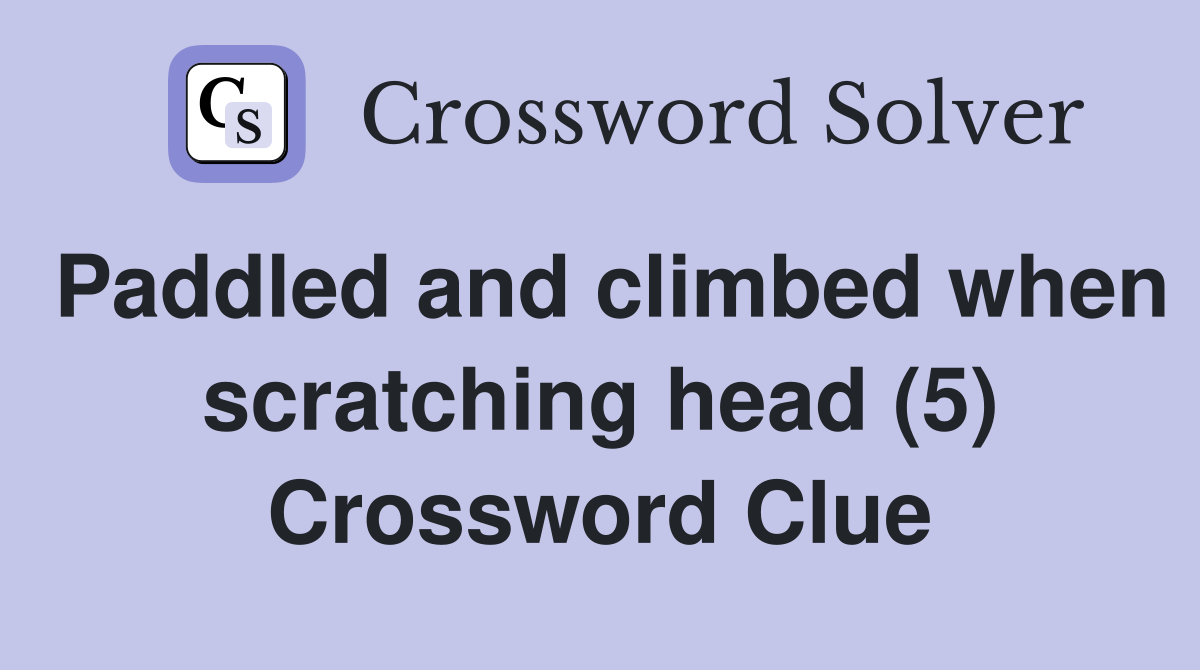 Paddled and climbed when scratching head (5) Crossword Clue