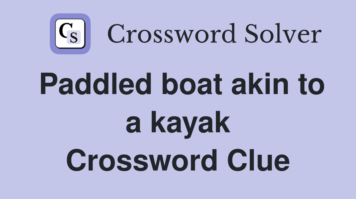 Paddled boat akin to a kayak Crossword Clue