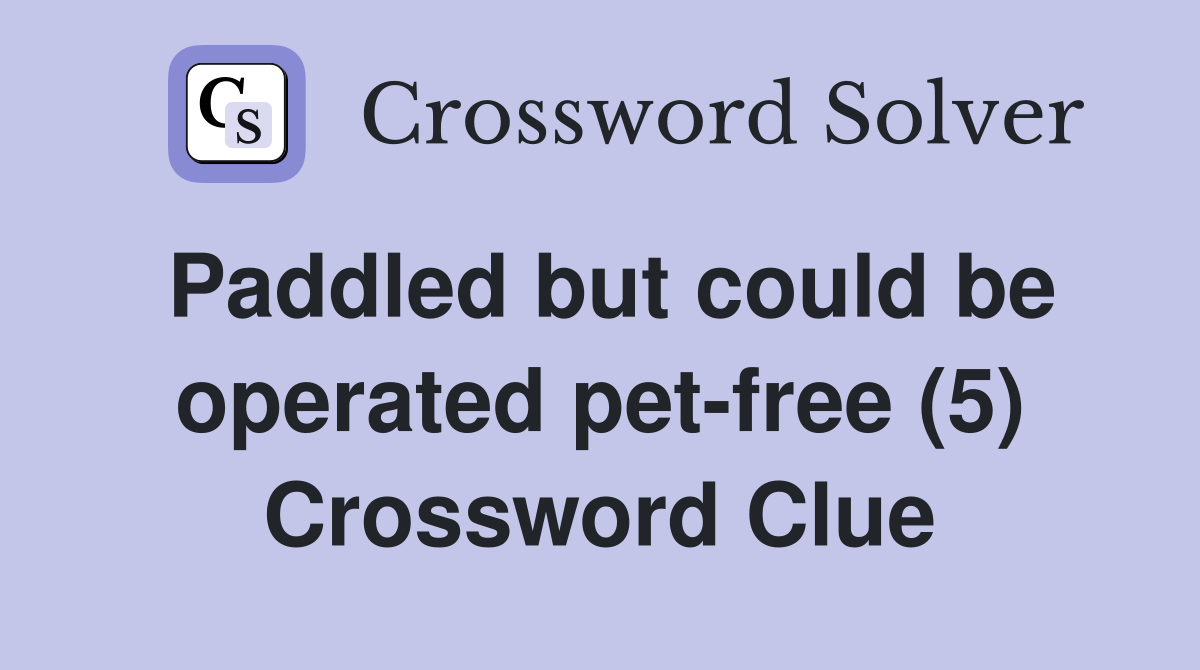 Paddled but could be operated pet-free (5) Crossword Clue