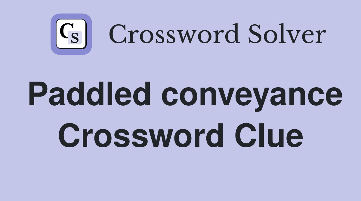 Paddled conveyance Crossword Clue