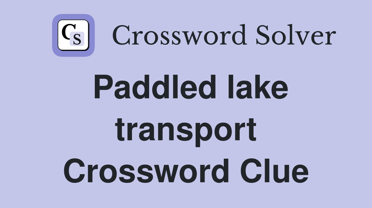Paddled lake transport Crossword Clue