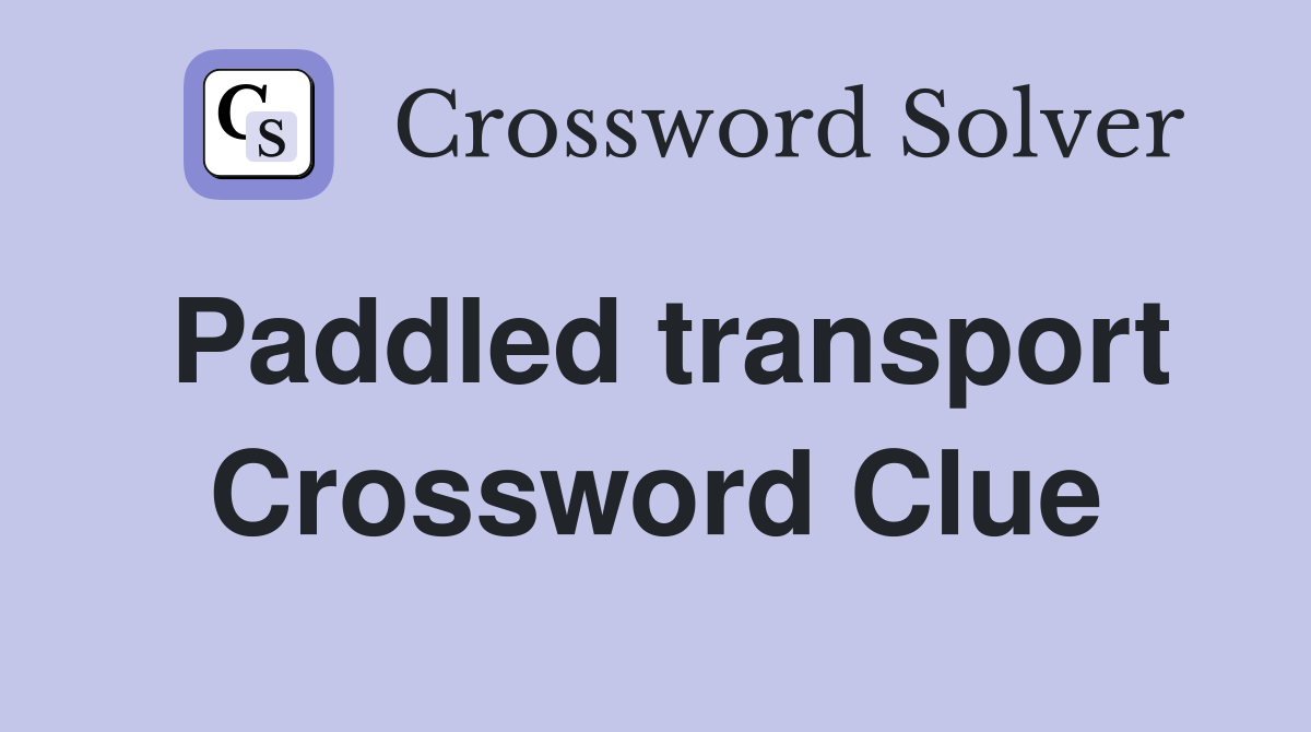 Paddled transport Crossword Clue