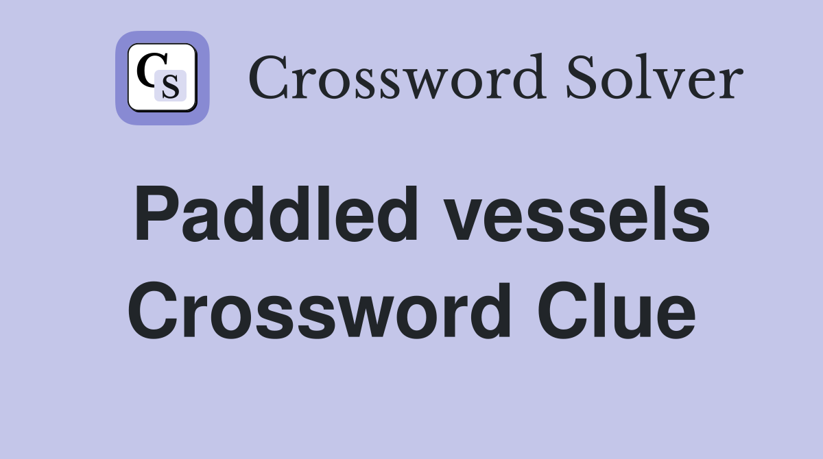 Paddled vessels Crossword Clue