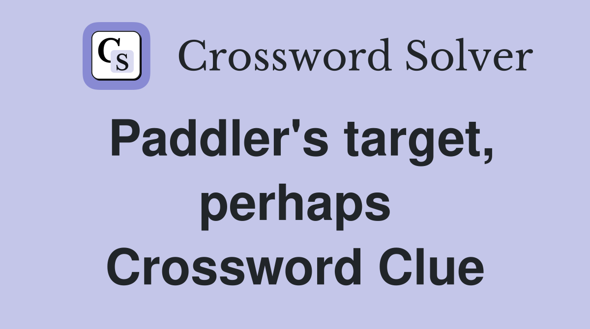 Paddler's target, perhaps Crossword Clue
