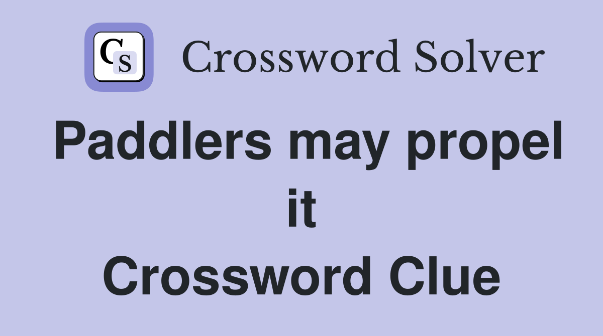 Paddlers may propel it Crossword Clue