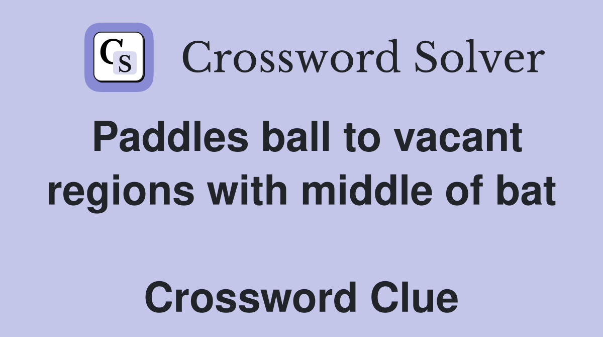 Paddles ball to vacant regions with middle of bat  Crossword Clue