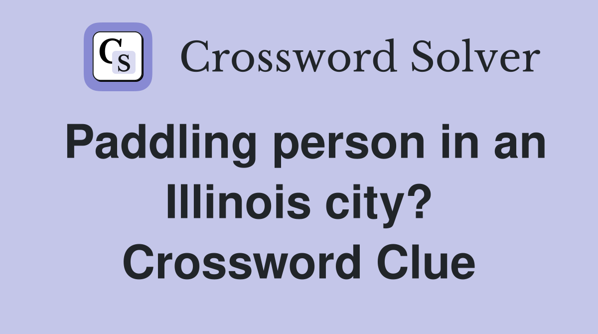 Paddling person in an Illinois city? Crossword Clue