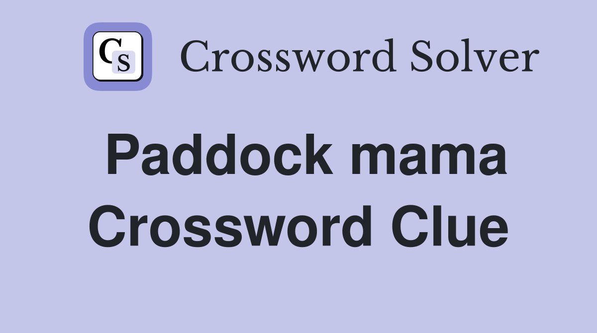 Paddock mama Crossword Clue
