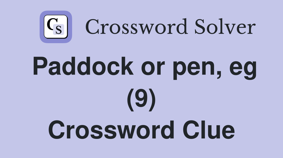 Paddock or pen, eg (9) Crossword Clue