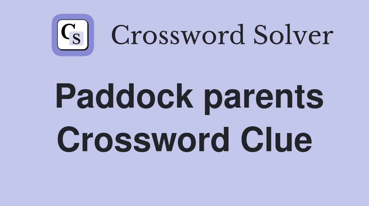 Paddock parents Crossword Clue