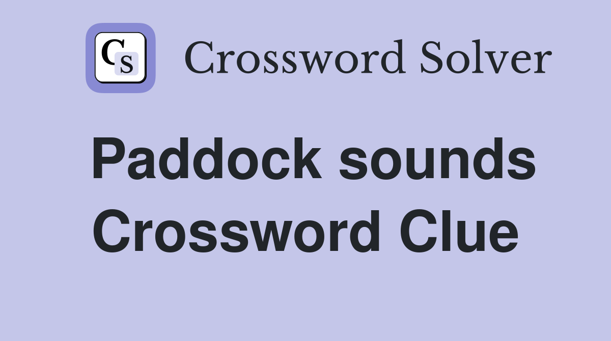 Paddock sounds Crossword Clue