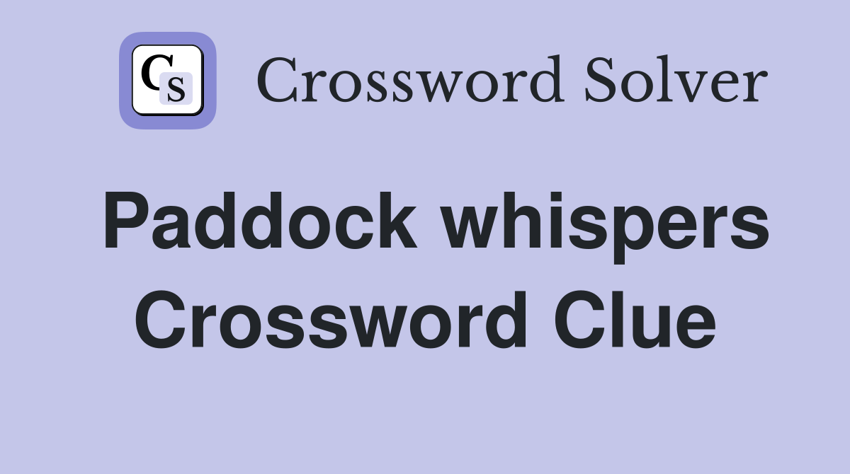 Paddock whispers Crossword Clue