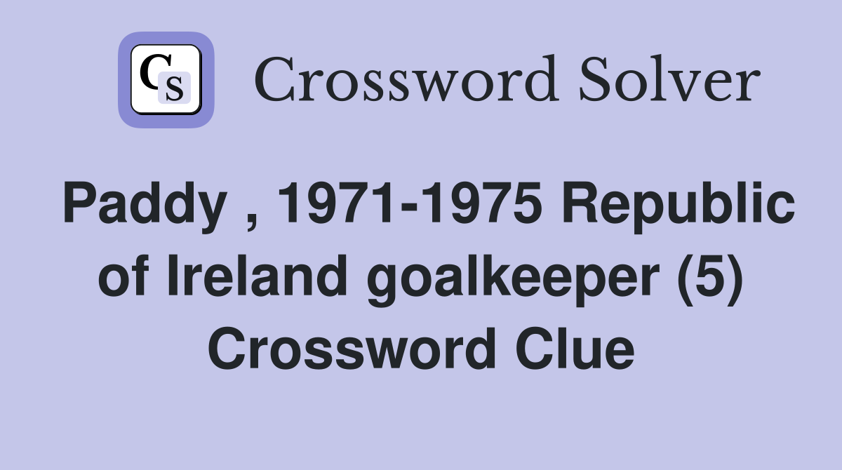 Paddy , 1971-1975 Republic of Ireland goalkeeper (5) Crossword Clue