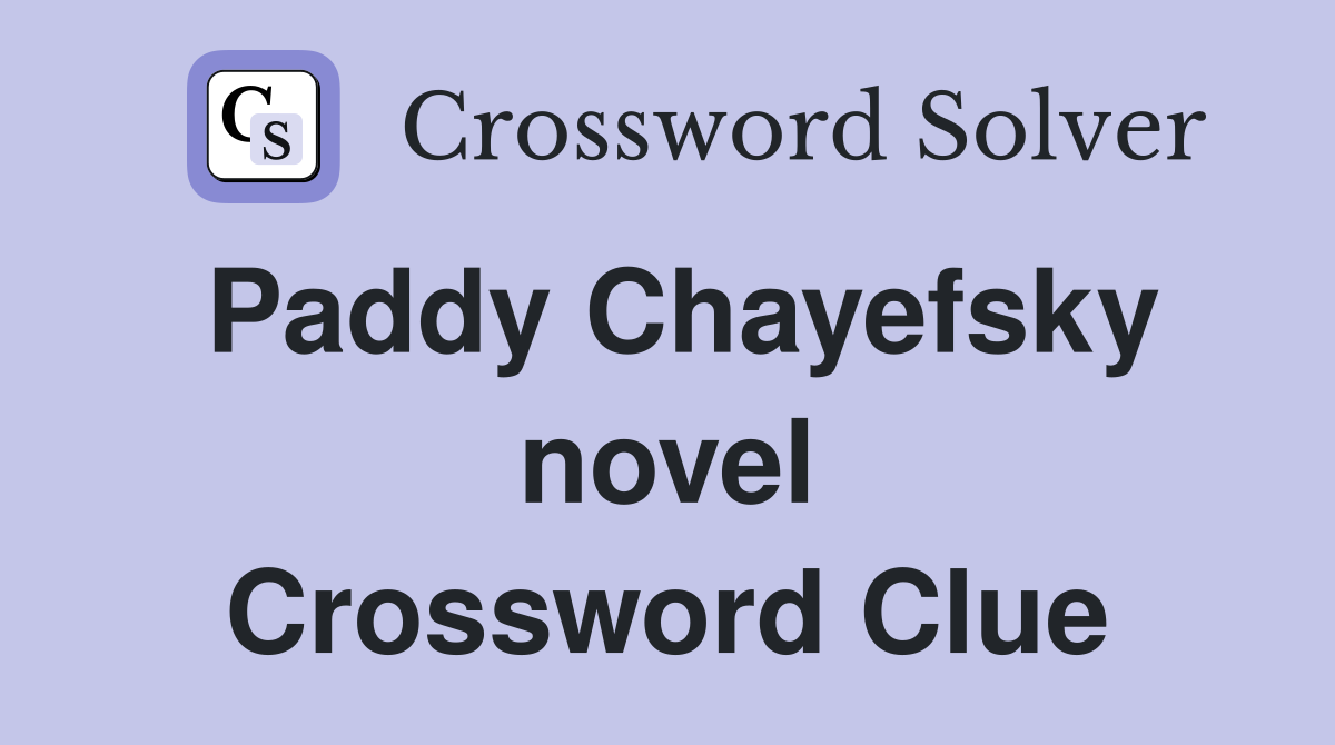 Paddy Chayefsky novel Crossword Clue