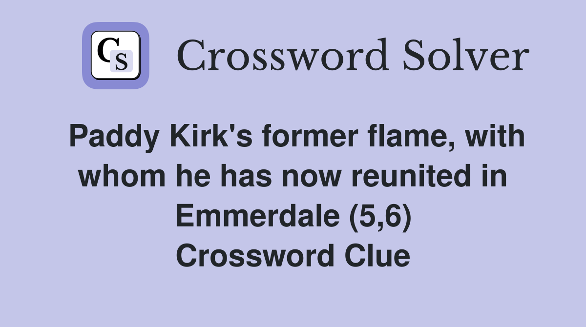 Paddy Kirk's former flame, with whom he has now reunited in Emmerdale (5,6) Crossword Clue