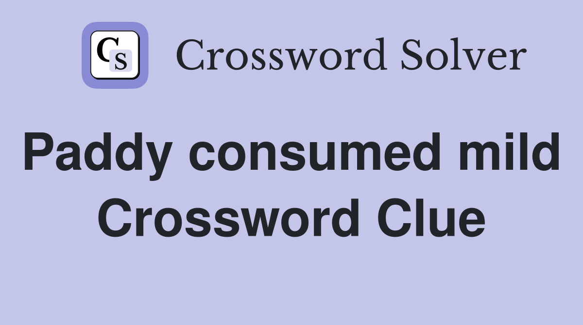 Paddy consumed mild  Crossword Clue