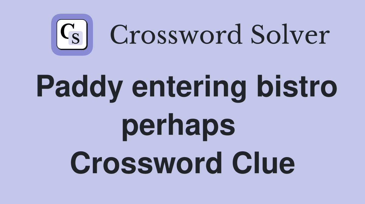 Paddy entering bistro perhaps  Crossword Clue