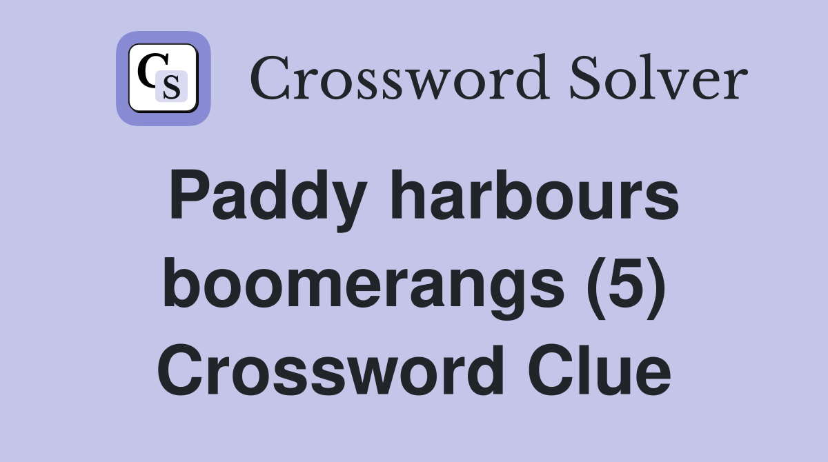 Paddy harbours boomerangs (5) Crossword Clue