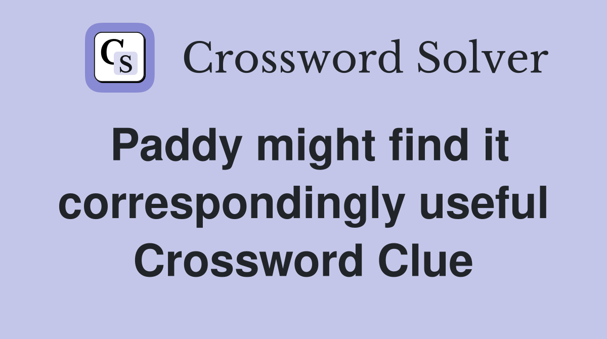 Paddy might find it correspondingly useful Crossword Clue