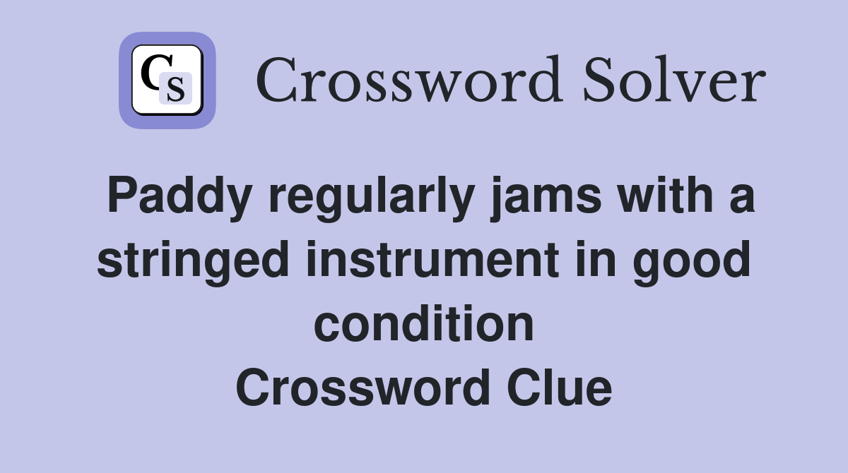 Paddy regularly jams with a stringed instrument in good condition Crossword Clue