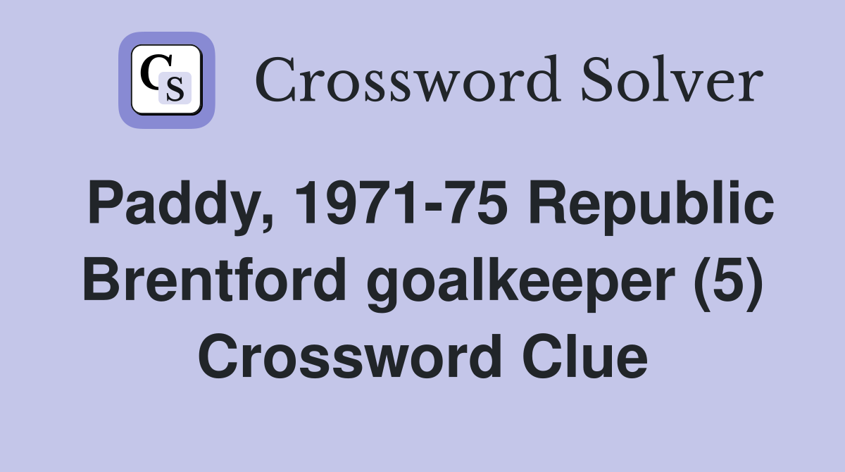 Paddy, 1971-75 Republic Brentford goalkeeper (5) Crossword Clue