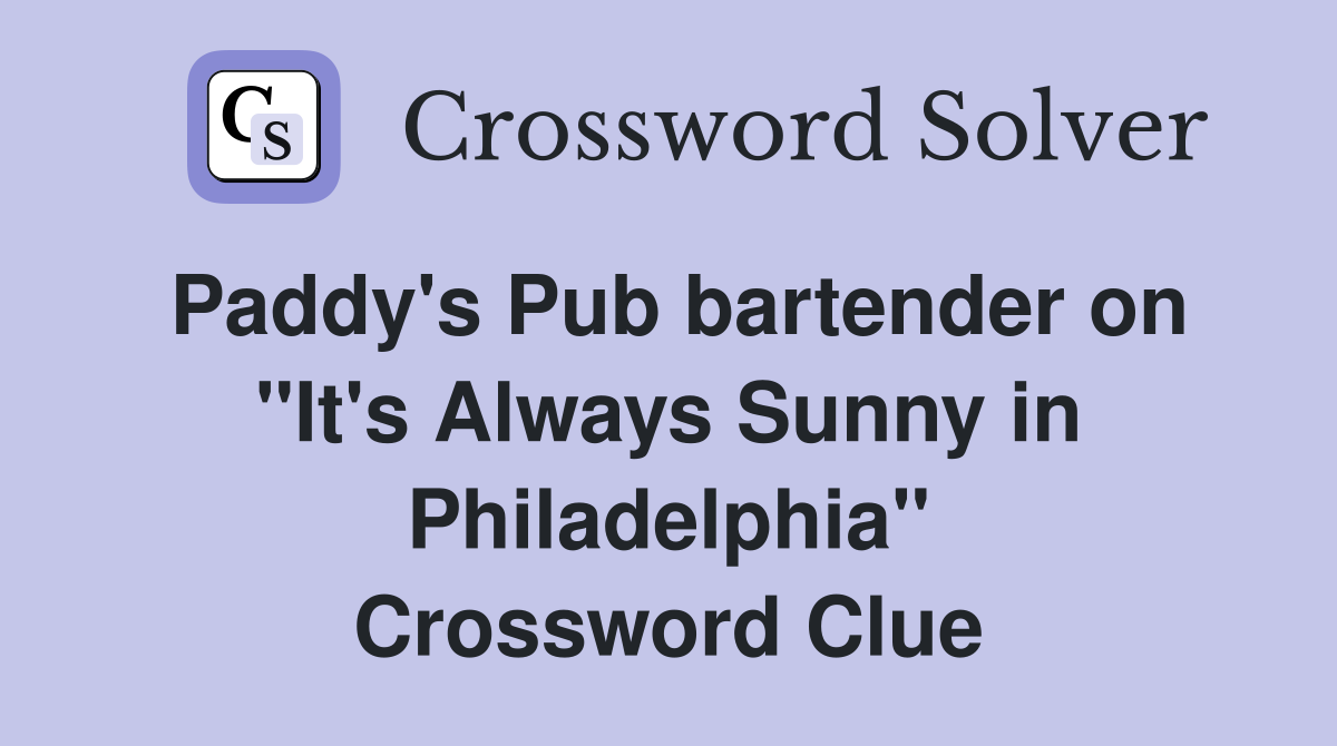Paddy's Pub bartender on "It's Always Sunny in Philadelphia" Crossword Clue
