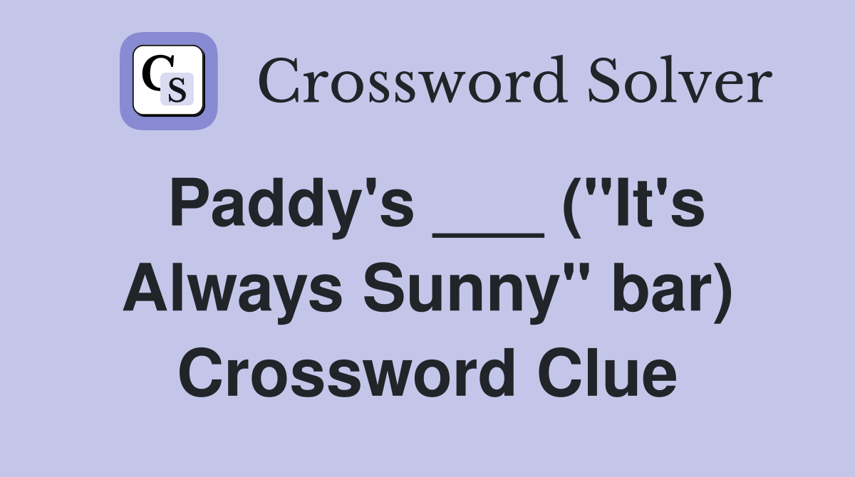 Paddy's ___ ("It's Always Sunny" bar) Crossword Clue