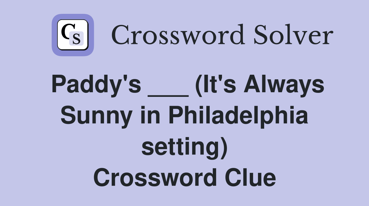 Paddy's ___ (It's Always Sunny in Philadelphia setting) Crossword Clue