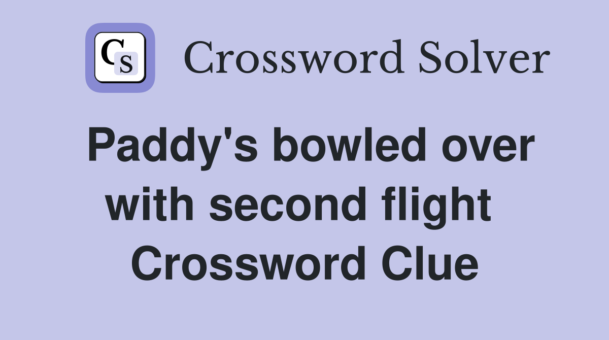 Paddy's bowled over with second flight  Crossword Clue