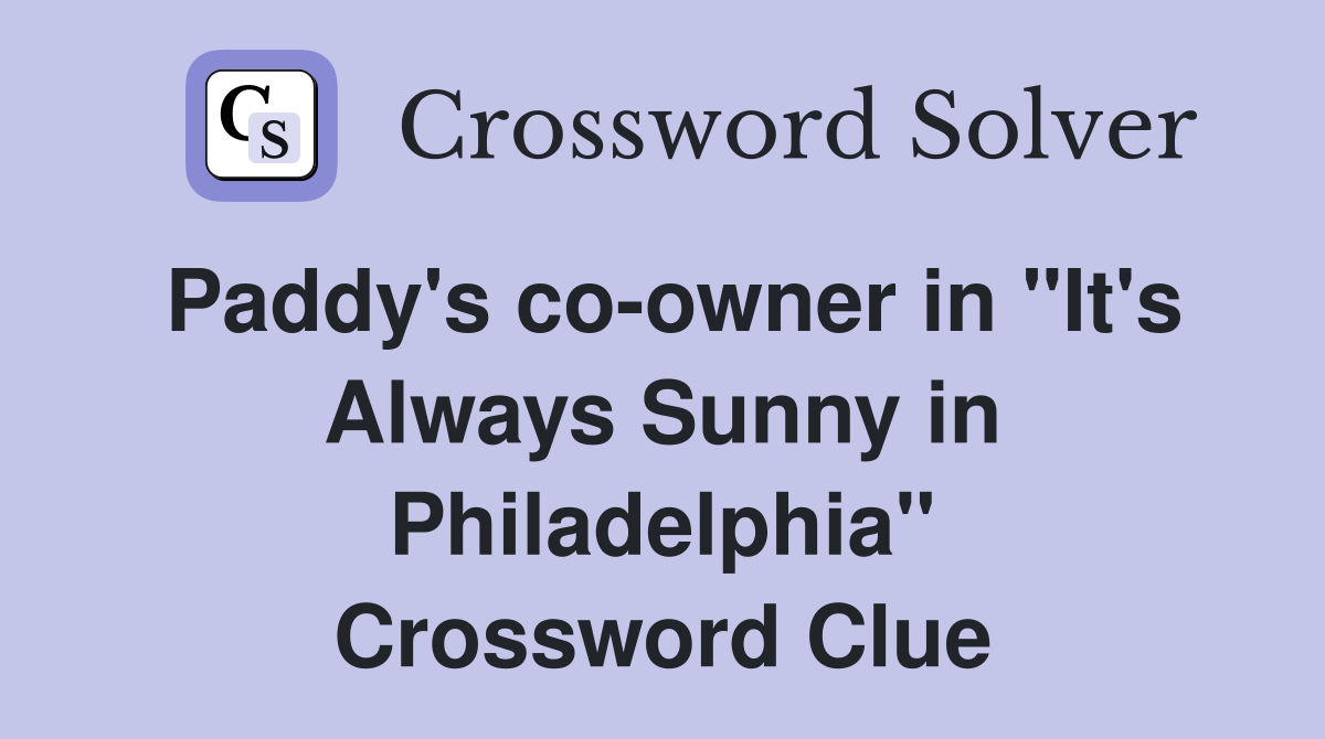 Paddy's co-owner in "It's Always Sunny in Philadelphia" Crossword Clue