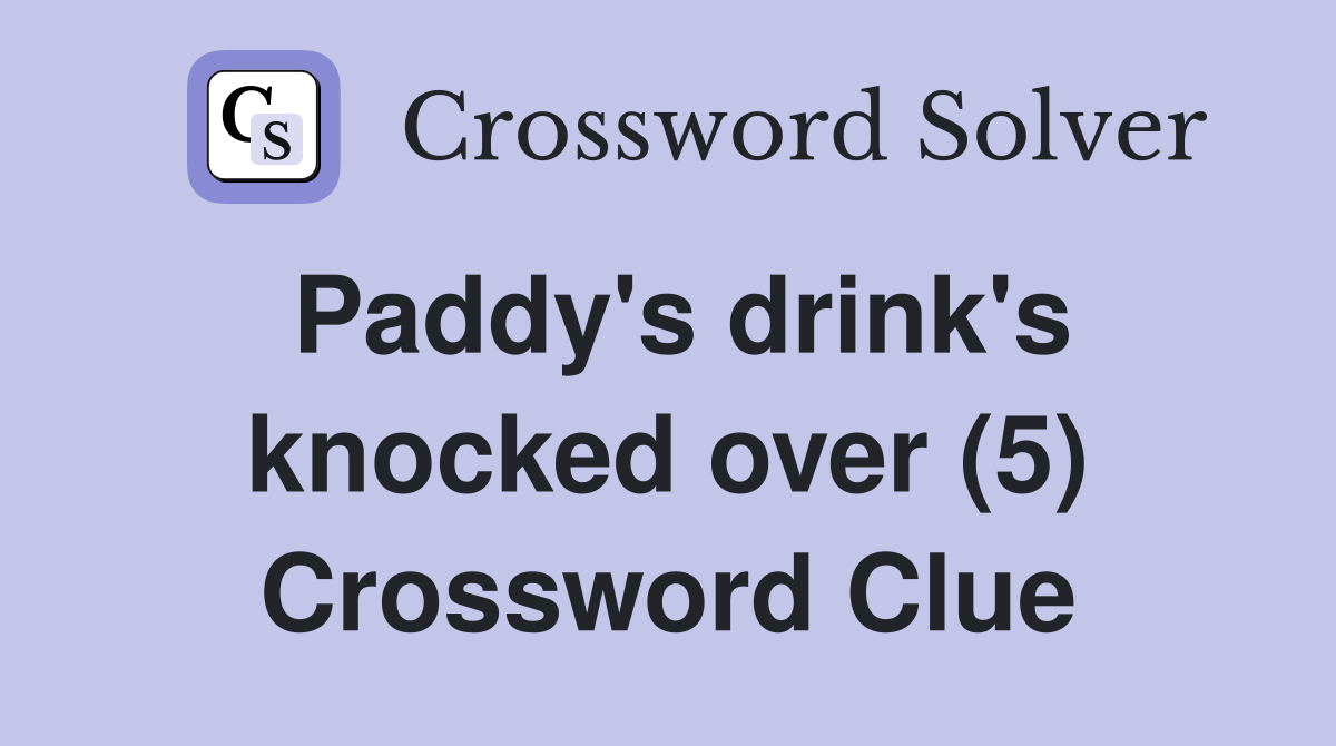 Paddy's drink's knocked over (5) Crossword Clue