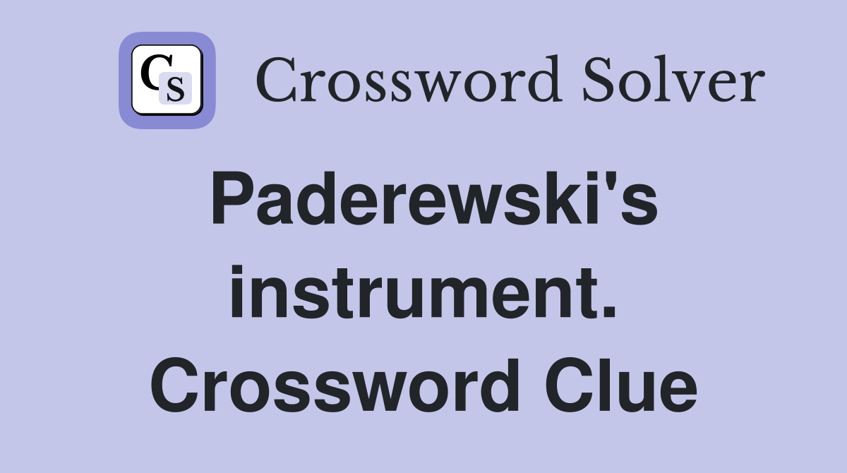 Paderewski's instrument. Crossword Clue