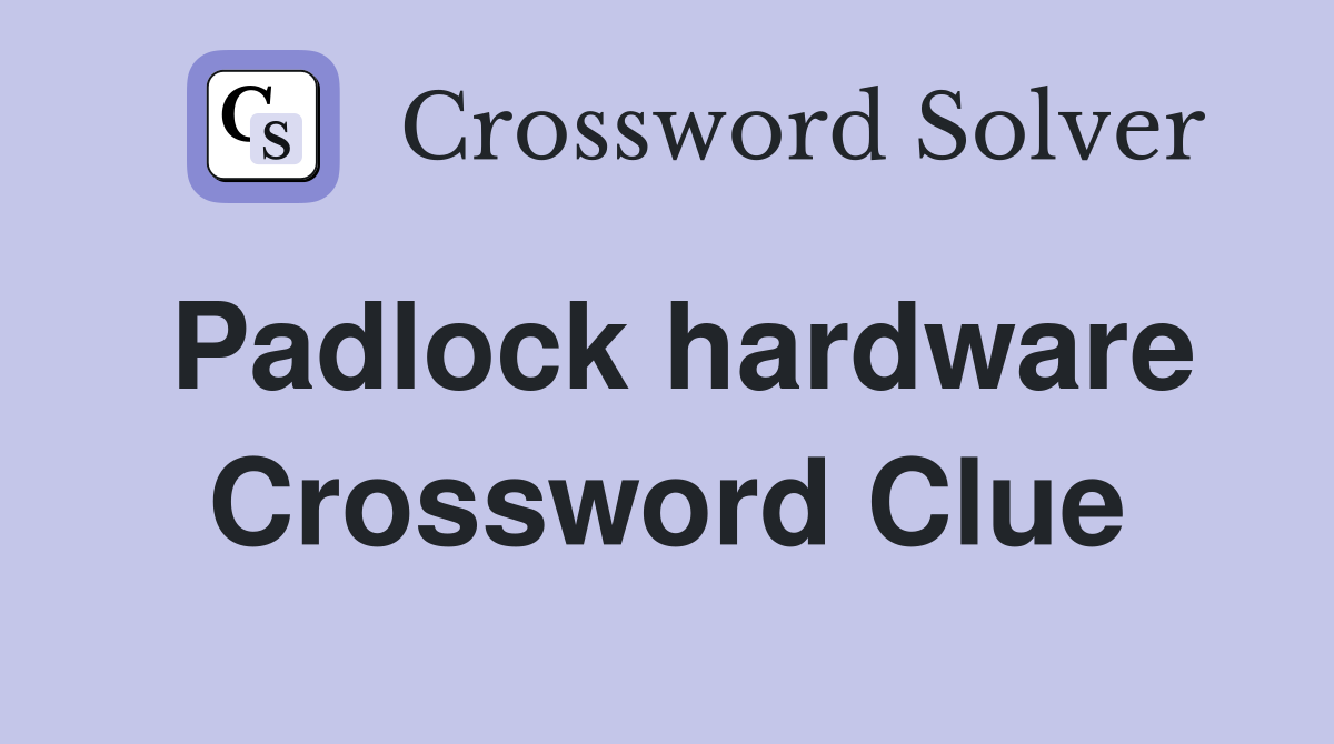 Padlock hardware Crossword Clue