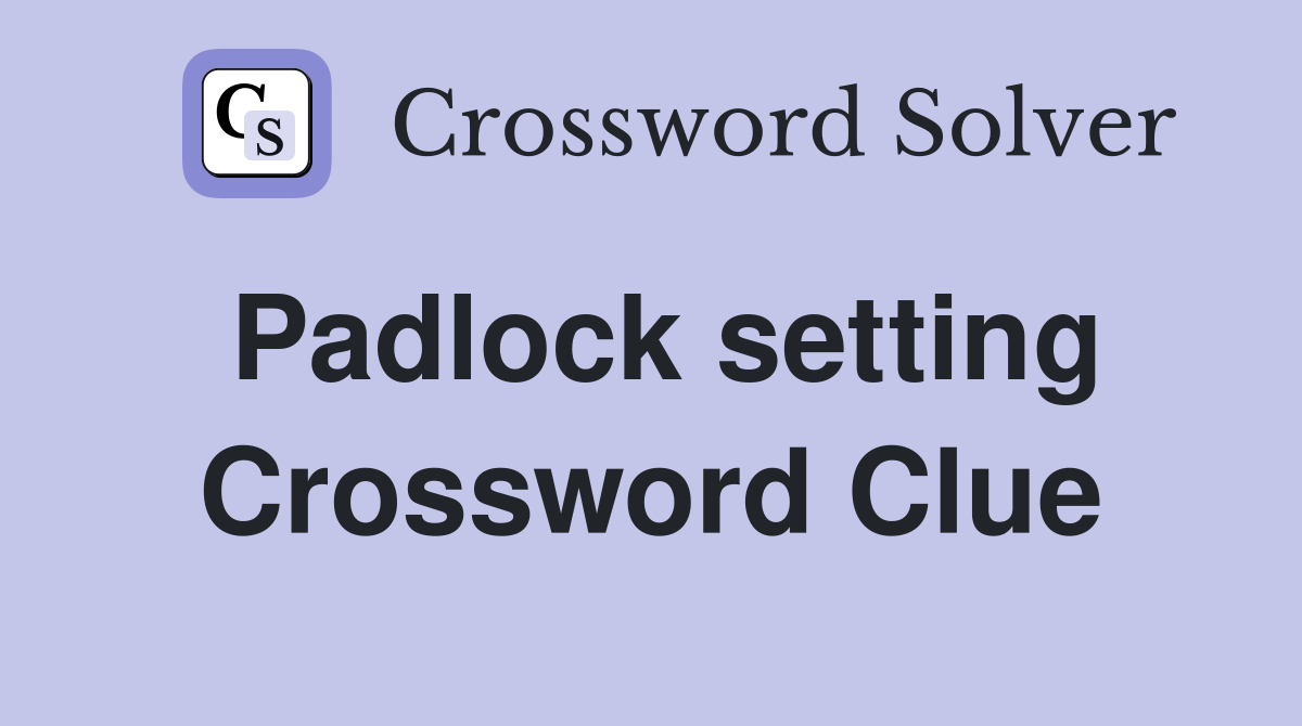 Padlock setting Crossword Clue