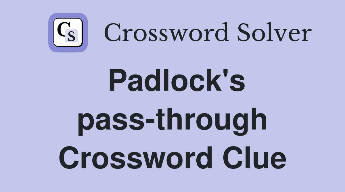 Padlock's pass-through Crossword Clue