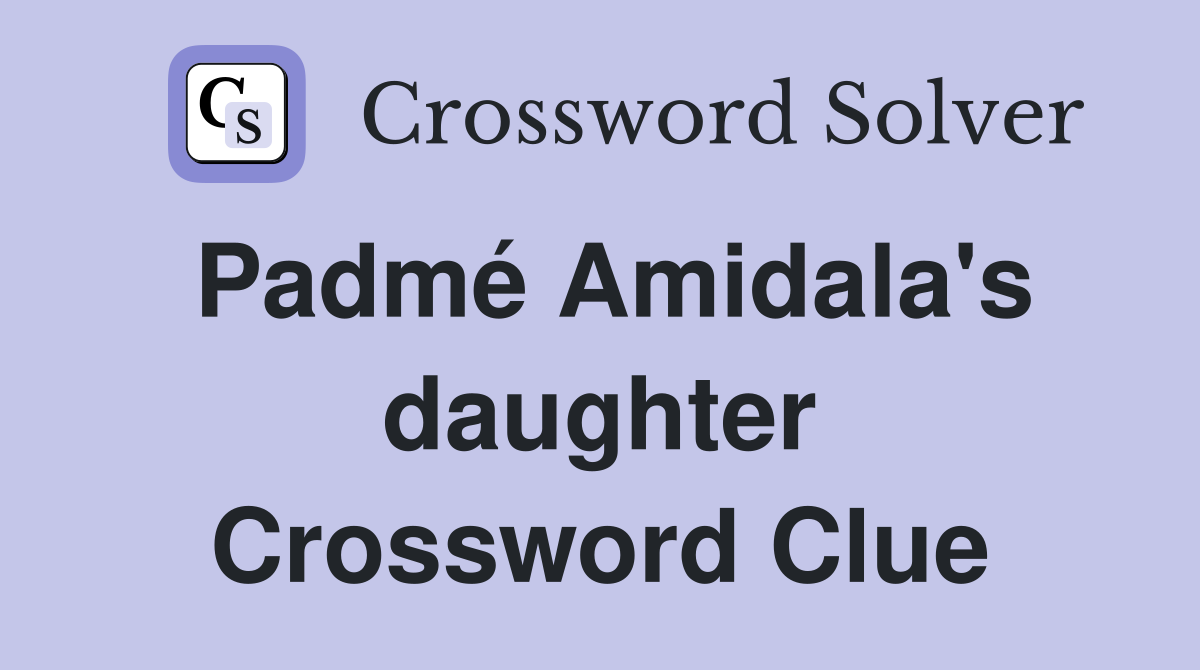 Padmé Amidala's daughter Crossword Clue