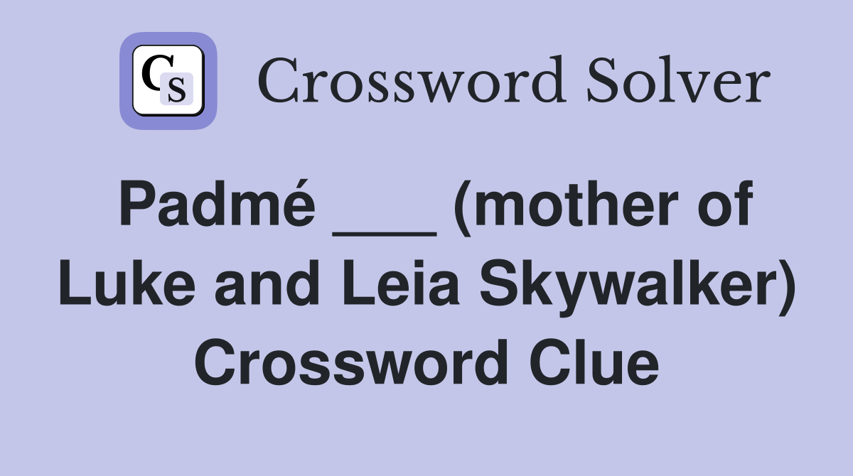 Padmé ___ (mother of Luke and Leia Skywalker) Crossword Clue