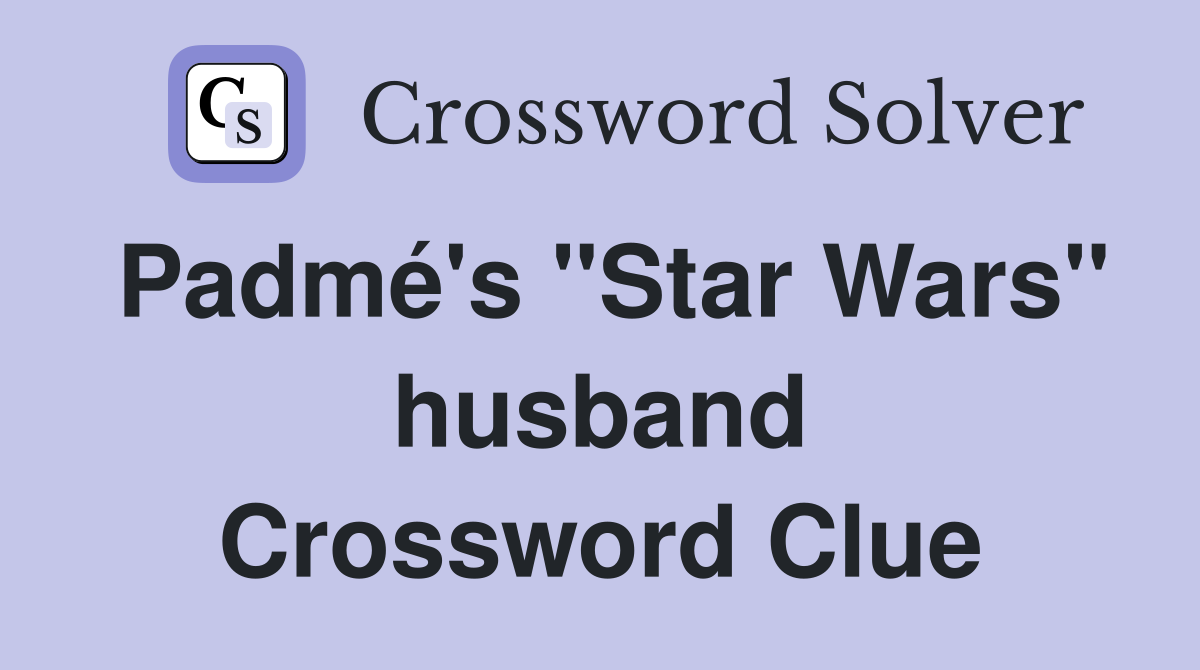 Padmé's "Star Wars" husband Crossword Clue