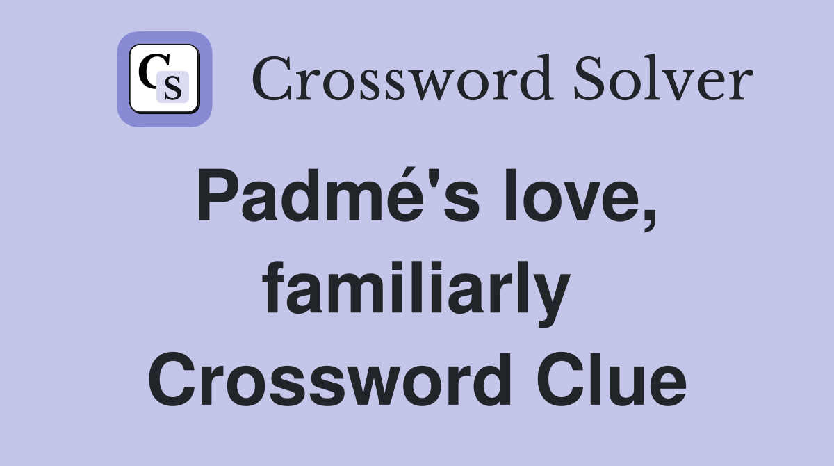 Padmé's love, familiarly Crossword Clue