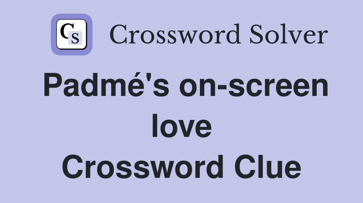 Padmé's on-screen love Crossword Clue