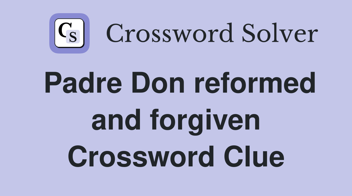 Padre Don reformed and forgiven Crossword Clue