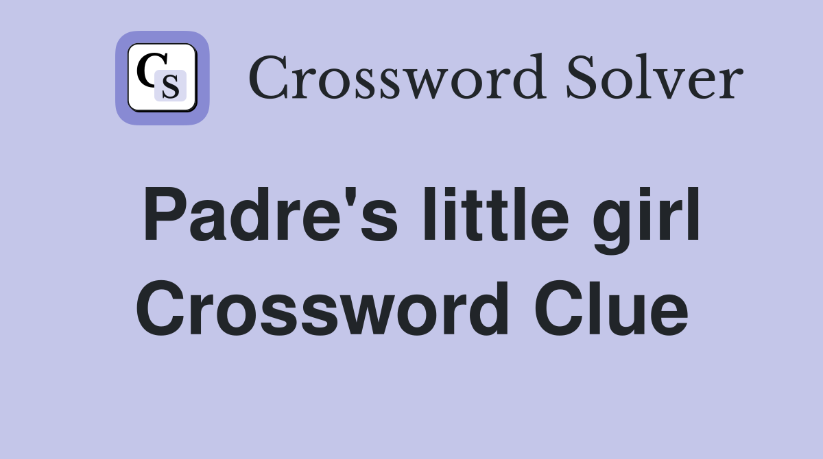 Padre's little girl Crossword Clue