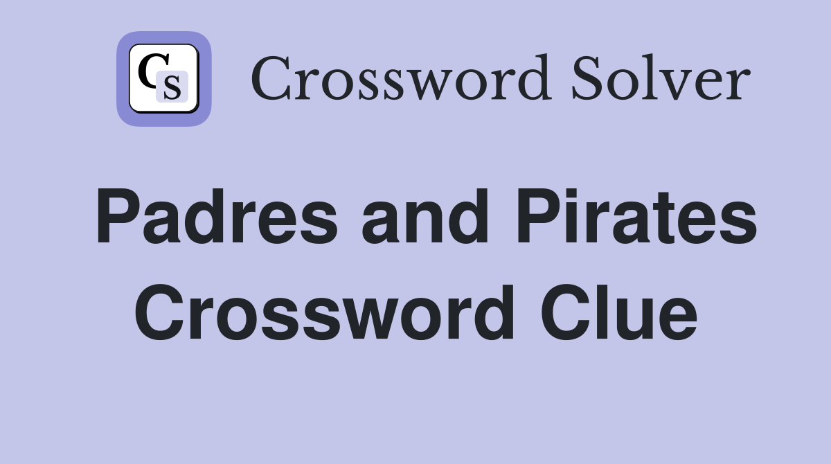 Padres and Pirates Crossword Clue