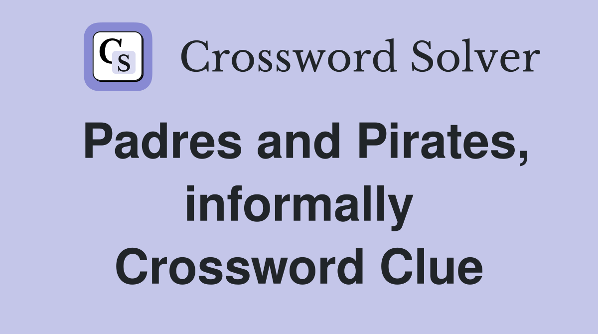 Padres and Pirates, informally Crossword Clue