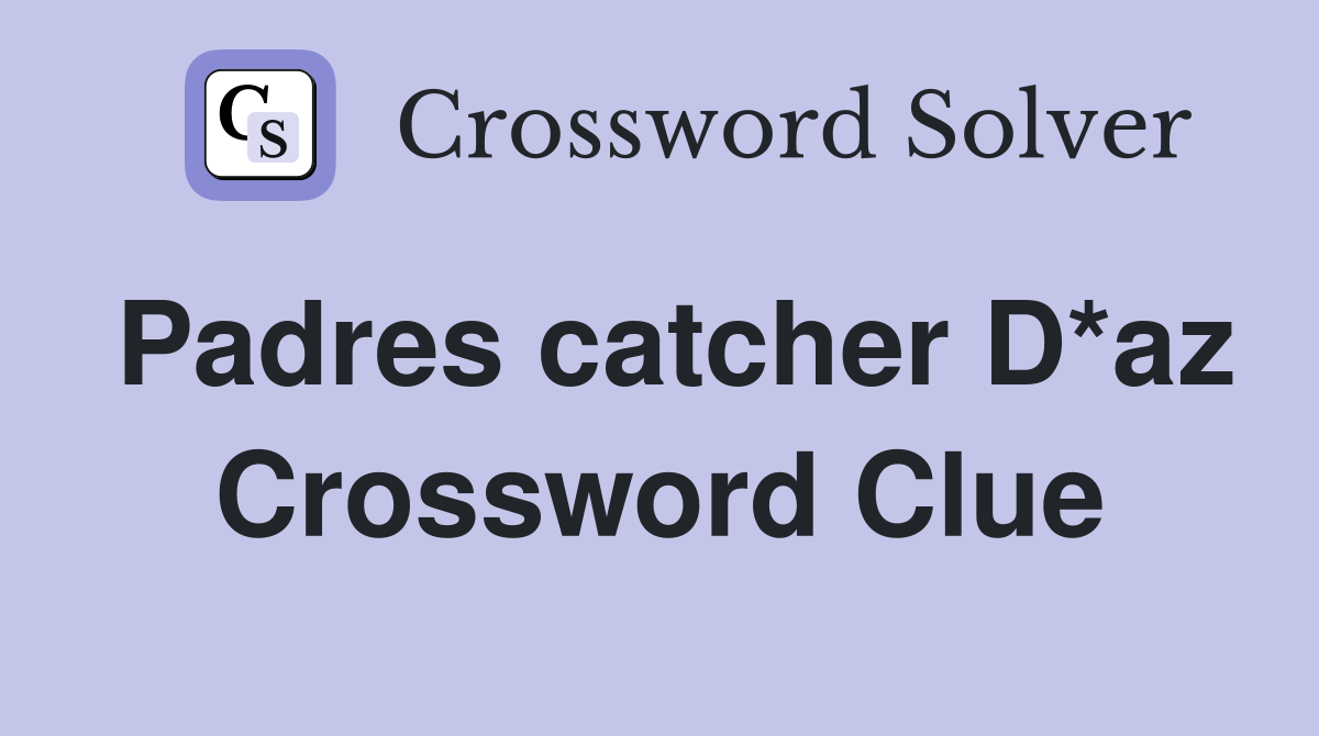 Padres catcher D*az Crossword Clue
